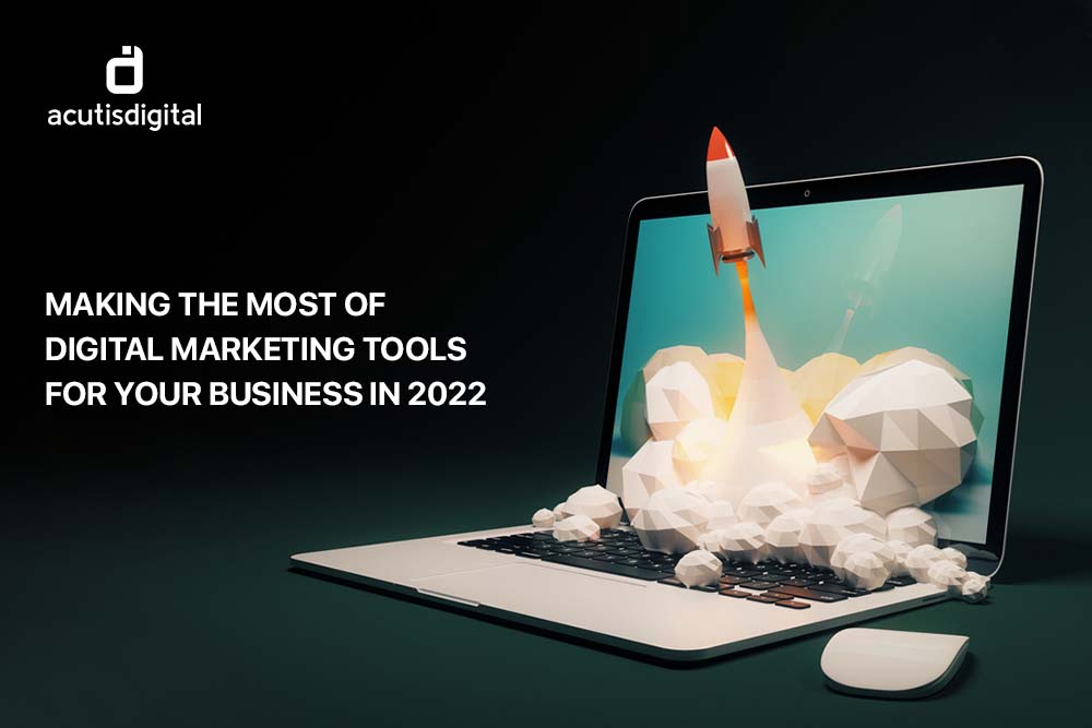 Making the most of digital marketing tools for your business in 2022