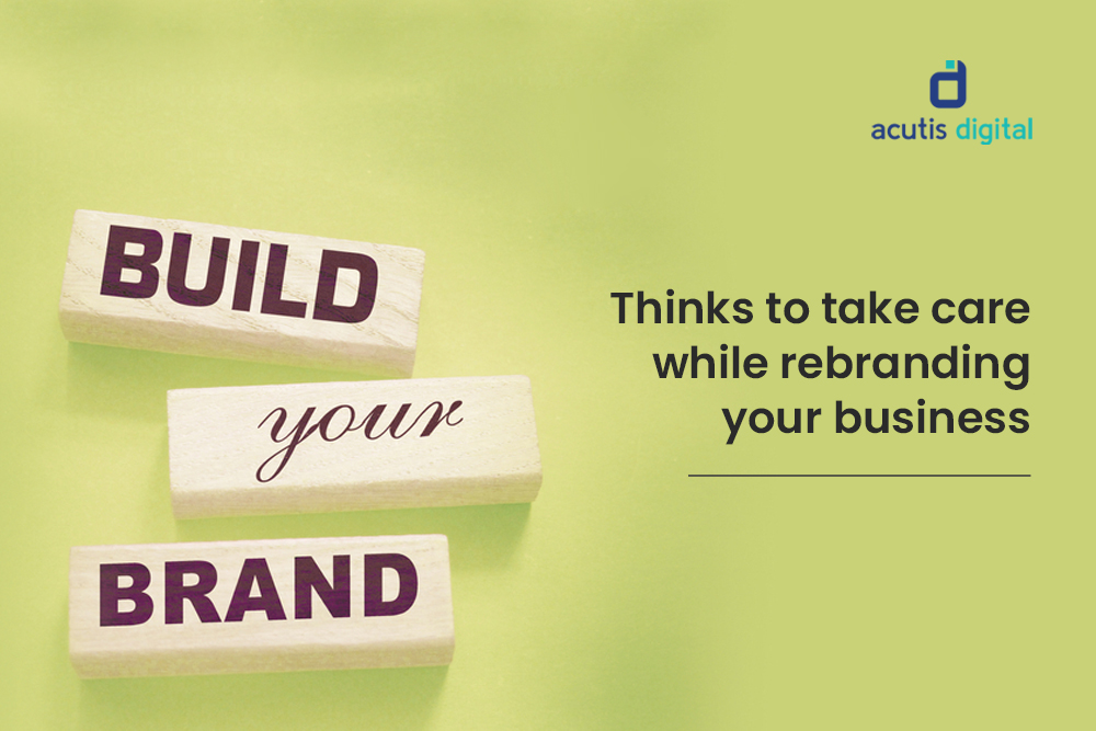 THINGS TO TAKE CARE WHILE REBRANDING YOUR BUSINESS