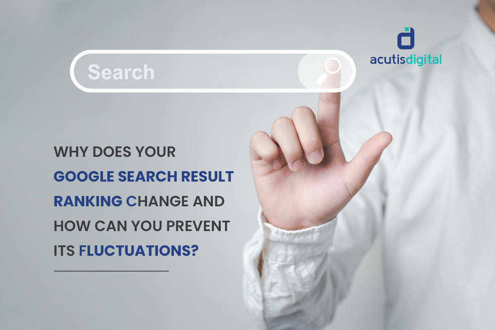 Why does your google search result ranking change and how can you prevent its fluctuations?