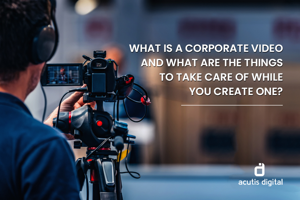 What is a  corporate video and what are the things to take care of while you create one?