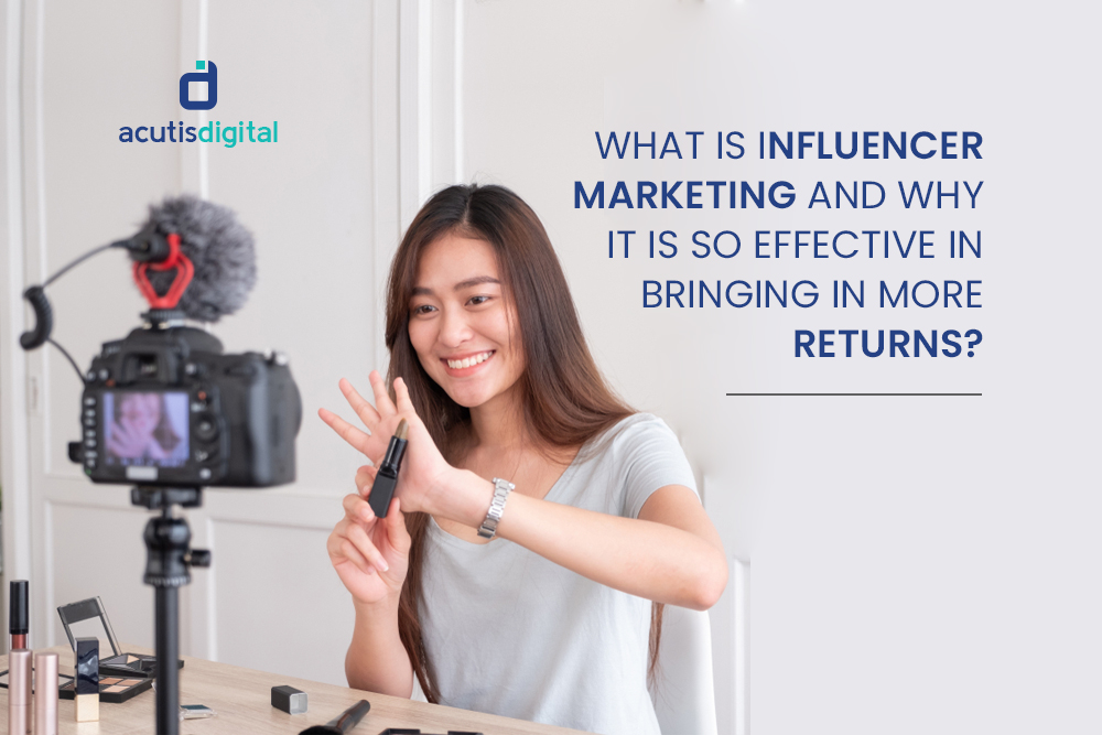 What is Influencer Marketing and why it is so effective in bringing in more returns?