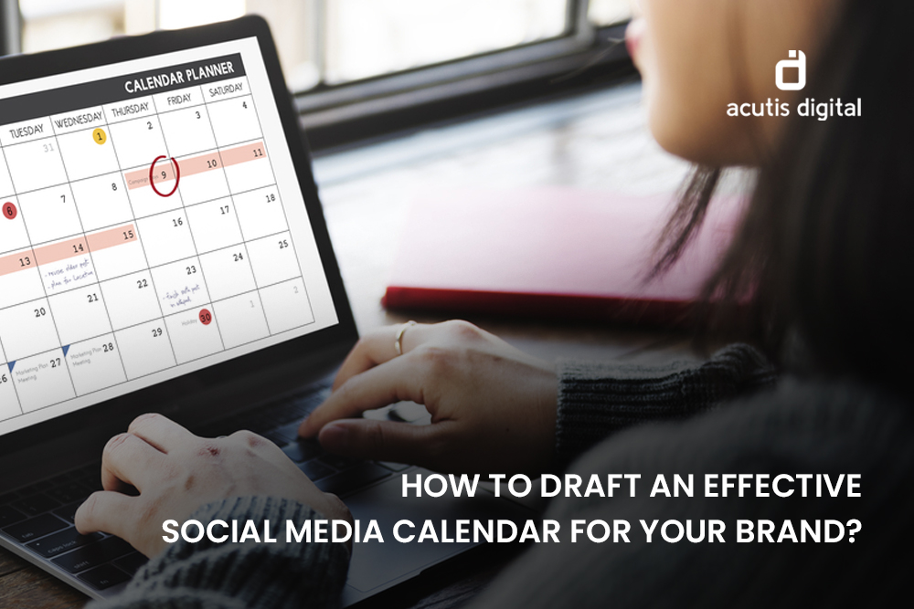 How to draft an effective social media calendar for your brand?