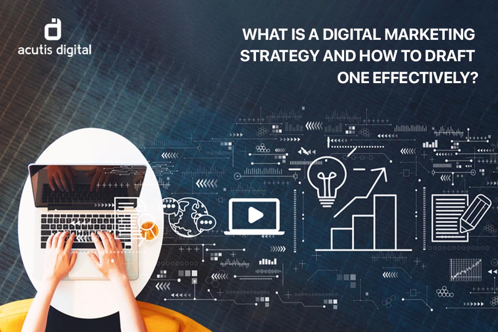 What is digital marketing strategy and how to draft one effectively?