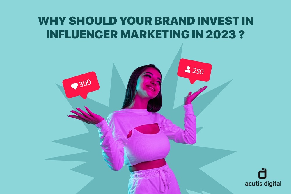Why should your brand invest in influencer marketing in 2023?